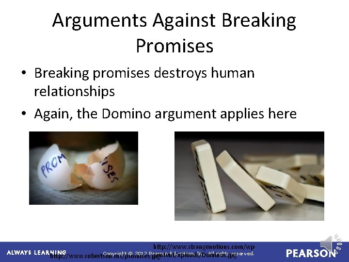 Arguments Against Breaking Promises • Breaking promises destroys human relationships • Again, the Domino