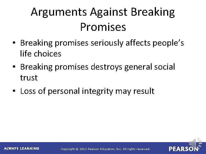 Arguments Against Breaking Promises • Breaking promises seriously affects people’s life choices • Breaking