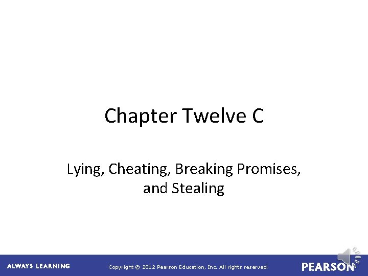 Chapter Twelve C Lying, Cheating, Breaking Promises, and Stealing Copyright © 2012 Pearson Education,