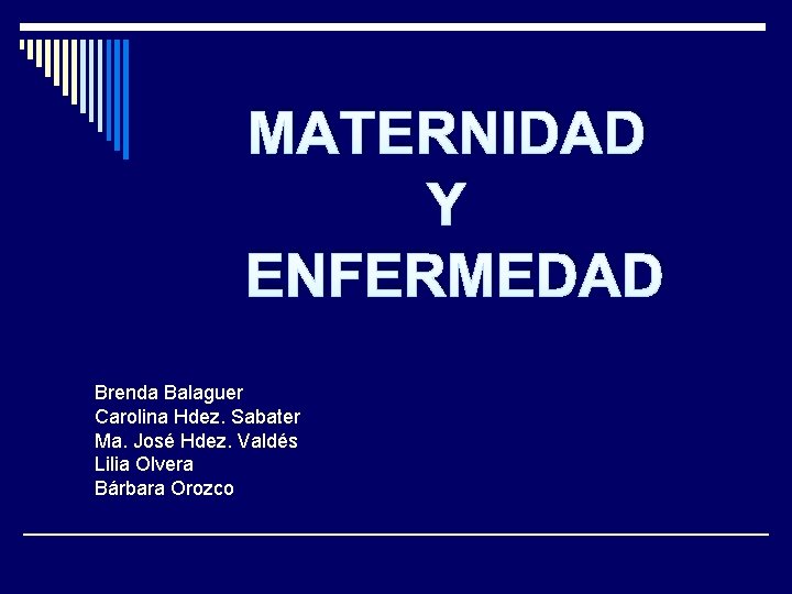 MATERNIDAD Y ENFERMEDAD Brenda Balaguer Carolina Hdez. Sabater Ma. José Hdez. Valdés Lilia Olvera