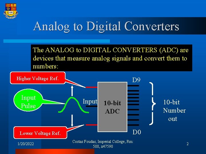 Analog to Digital Converters The ANALOG to DIGITAL CONVERTERS (ADC) are devices that measure
