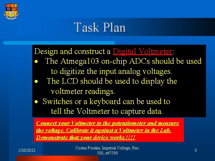 Task Plan Design and construct a Digital Voltmeter: The Atmega 103 on-chip ADCs should