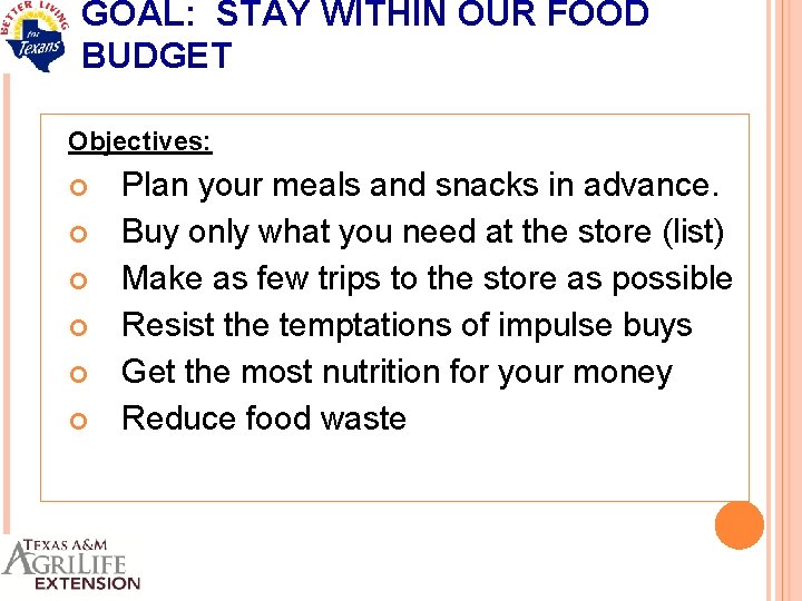 GOAL: STAY WITHIN OUR FOOD BUDGET Objectives: Plan your meals and snacks in advance.