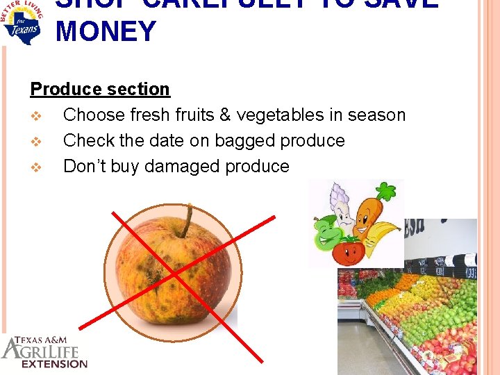 SHOP CAREFULLY TO SAVE MONEY Produce section v Choose fresh fruits & vegetables in