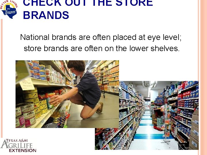 CHECK OUT THE STORE BRANDS National brands are often placed at eye level; store