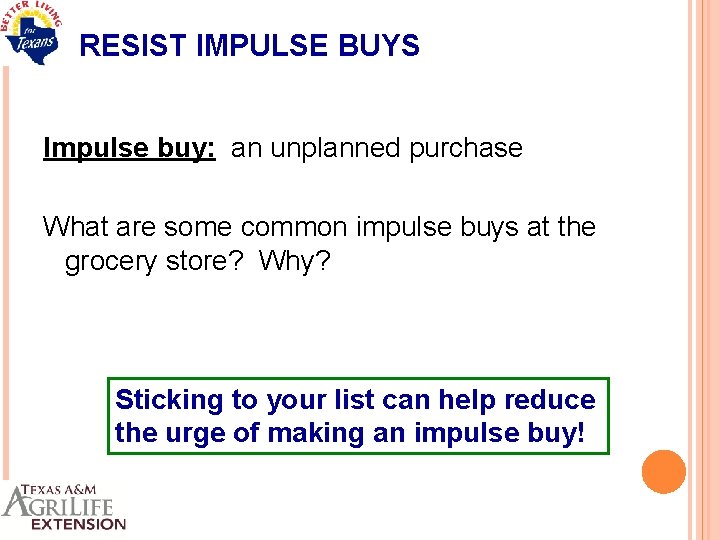 RESIST IMPULSE BUYS Impulse buy: an unplanned purchase What are some common impulse buys