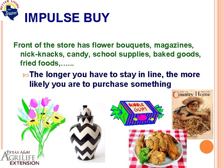 IMPULSE BUY Front of the store has flower bouquets, magazines, nick-knacks, candy, school supplies,