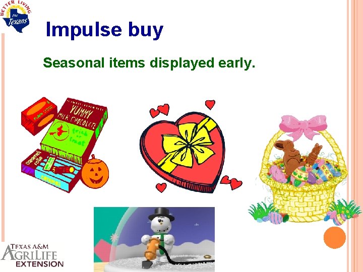 Impulse buy Seasonal items displayed early. 