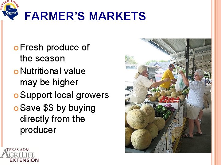 FARMER’S MARKETS Fresh produce of the season Nutritional value may be higher Support local