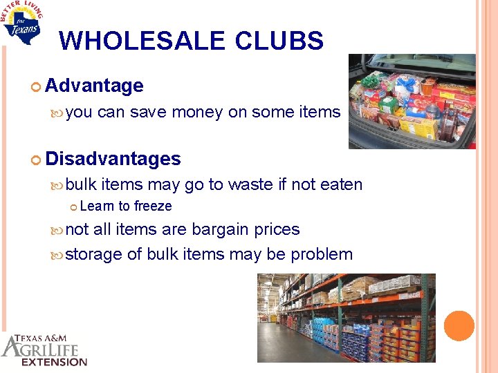 WHOLESALE CLUBS Advantage you can save money on some items Disadvantages bulk items may