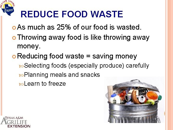 REDUCE FOOD WASTE As much as 25% of our food is wasted. Throwing away