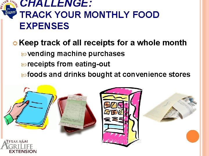 CHALLENGE: TRACK YOUR MONTHLY FOOD EXPENSES Keep track of all receipts for a whole