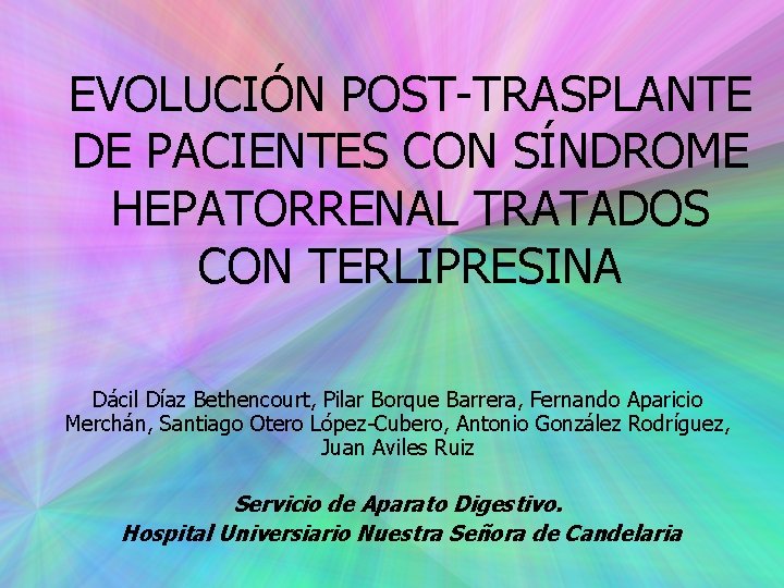 EVOLUCIÓN POST-TRASPLANTE DE PACIENTES CON SÍNDROME HEPATORRENAL TRATADOS CON TERLIPRESINA Dácil Díaz Bethencourt, Pilar