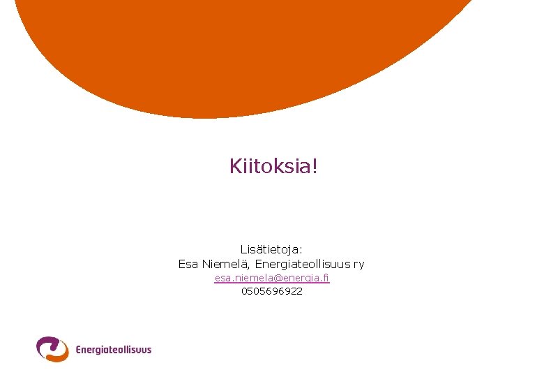 Kiitoksia! Lisätietoja: Esa Niemelä, Energiateollisuus ry esa. niemela@energia. fi 0505696922 