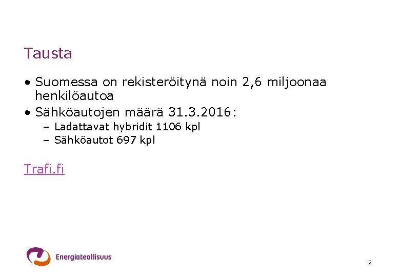 Tausta • Suomessa on rekisteröitynä noin 2, 6 miljoonaa henkilöautoa • Sähköautojen määrä 31.