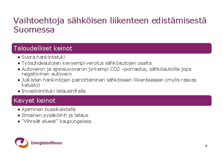 Vaihtoehtoja sähköisen liikenteen edistämisestä Suomessa Taloudelliset keinot • Suora hankintatuki • Työsuhdeautojen kevyempi verotus