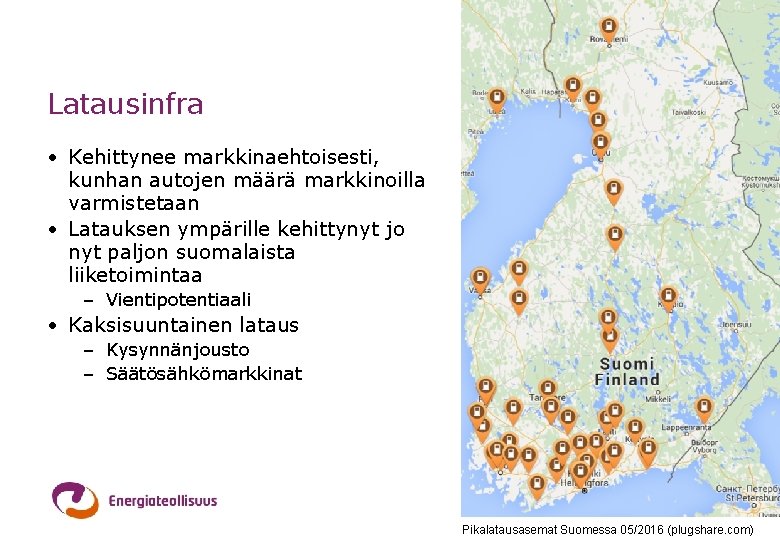 Latausinfra • Kehittynee markkinaehtoisesti, kunhan autojen määrä markkinoilla varmistetaan • Latauksen ympärille kehittynyt jo