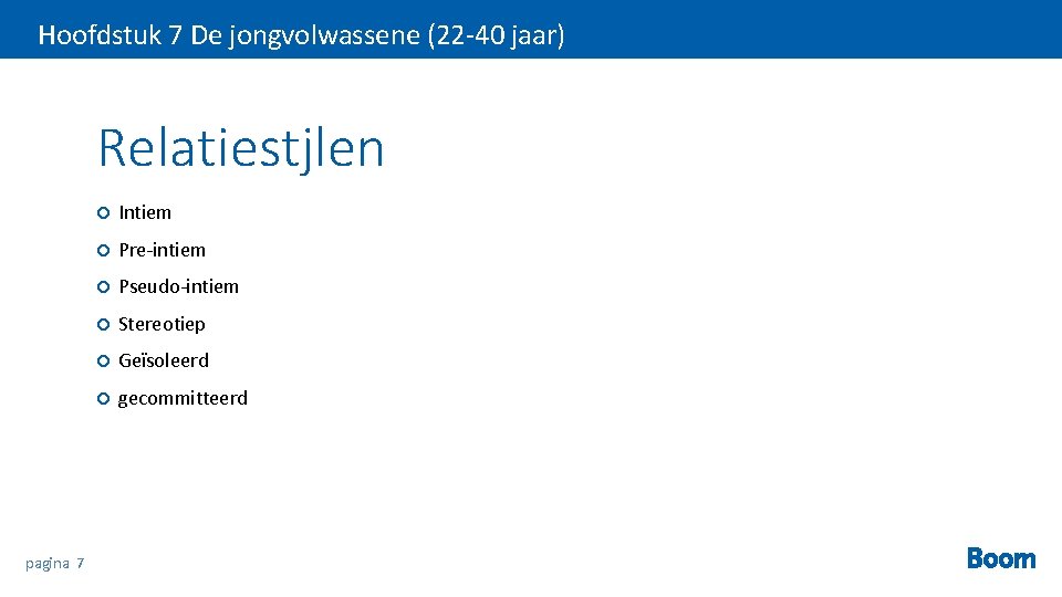 Hoofdstuk 7 De jongvolwassene (22 -40 jaar) Relatiestjlen pagina 7 Intiem Pre-intiem Pseudo-intiem Stereotiep