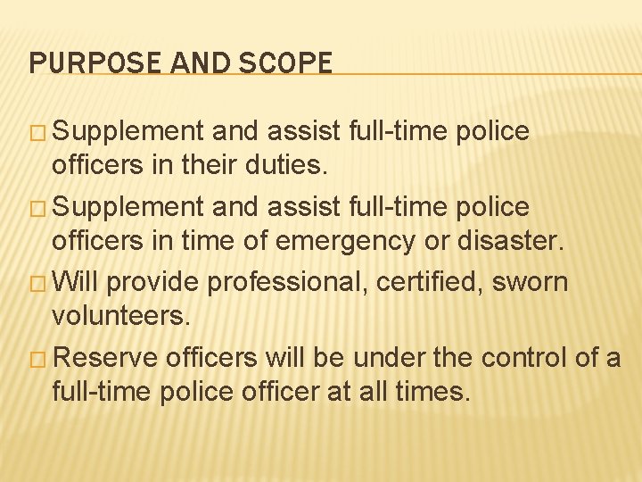PURPOSE AND SCOPE � Supplement and assist full-time police officers in their duties. �