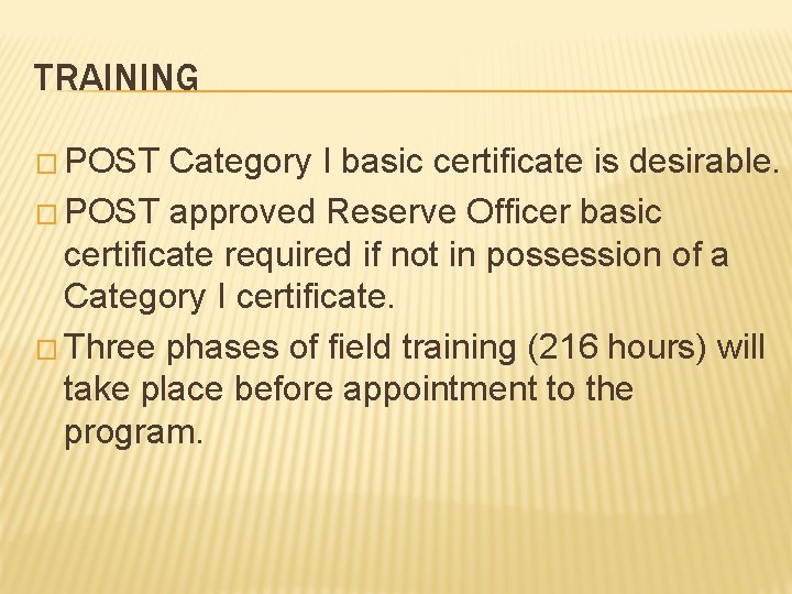 TRAINING � POST Category I basic certificate is desirable. � POST approved Reserve Officer