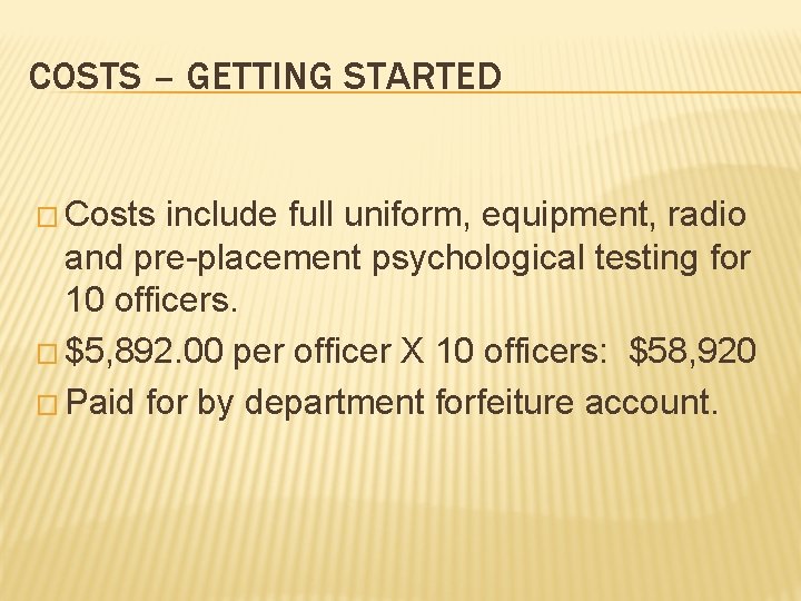 COSTS – GETTING STARTED � Costs include full uniform, equipment, radio and pre-placement psychological