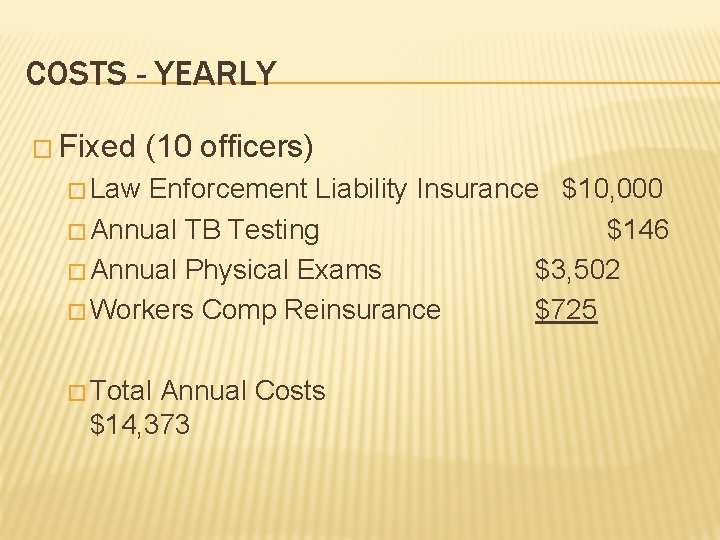 COSTS - YEARLY � Fixed (10 officers) � Law Enforcement Liability Insurance $10, 000