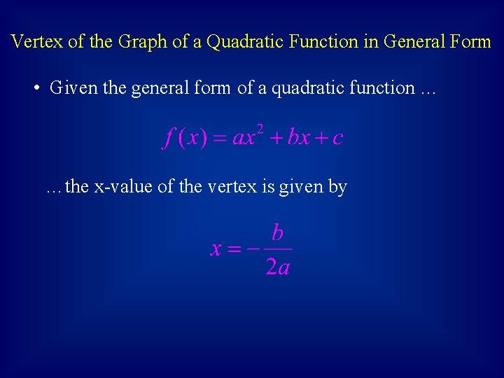 Vertex of the Graph of a Quadratic Function in General Form • Given the