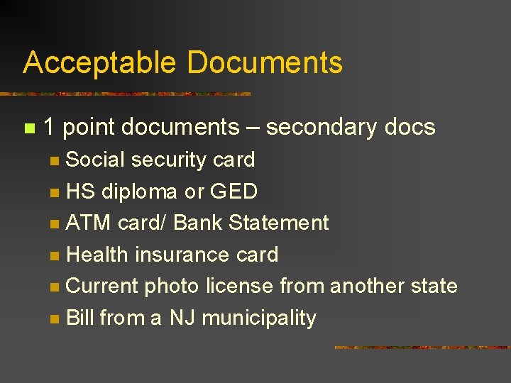 Acceptable Documents n 1 point documents – secondary docs Social security card n HS