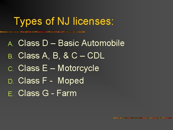 Types of NJ licenses: A. B. C. D. E. Class D – Basic Automobile