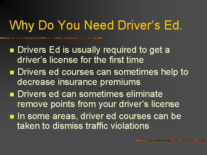 Why Do You Need Driver’s Ed. n n Drivers Ed is usually required to