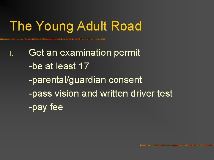 The Young Adult Road I. Get an examination permit -be at least 17 -parental/guardian
