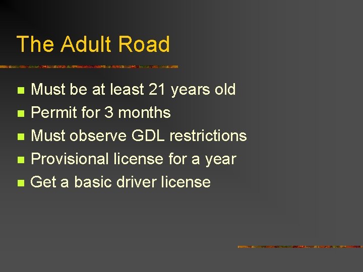 The Adult Road n n n Must be at least 21 years old Permit