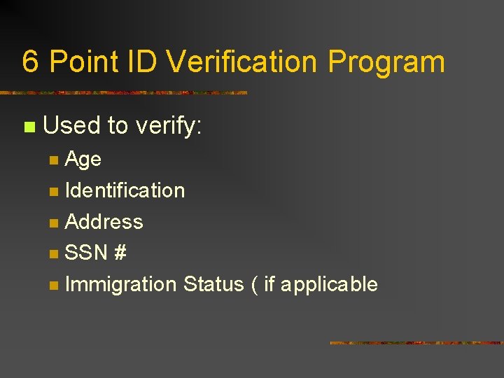 6 Point ID Verification Program n Used to verify: Age n Identification n Address