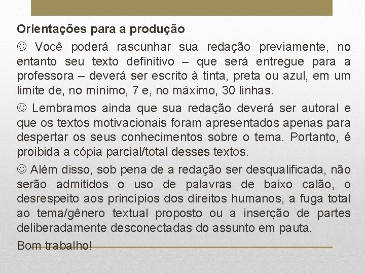 Orientações para a produção Você poderá rascunhar sua redação previamente, no entanto seu texto