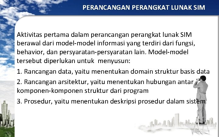 PERANCANGAN PERANGKAT LUNAK SIM Aktivitas pertama dalam perancangan perangkat lunak SIM berawal dari model-model