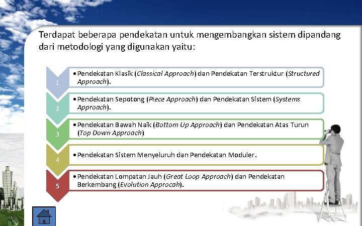 Terdapat beberapa pendekatan untuk mengembangkan sistem dipandang dari metodologi yang digunakan yaitu: 1 •