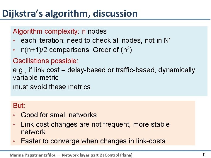 Dijkstra’s algorithm, discussion Algorithm complexity: n nodes • each iteration: need to check all