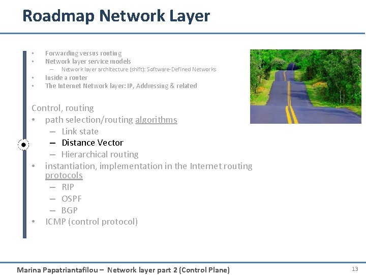 Roadmap Network Layer • • Forwarding versus routing Network layer service models – •