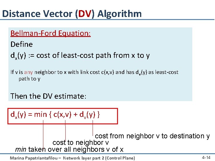 Distance Vector (DV) Algorithm Bellman-Ford Equation: Define dx(y) : = cost of least-cost path