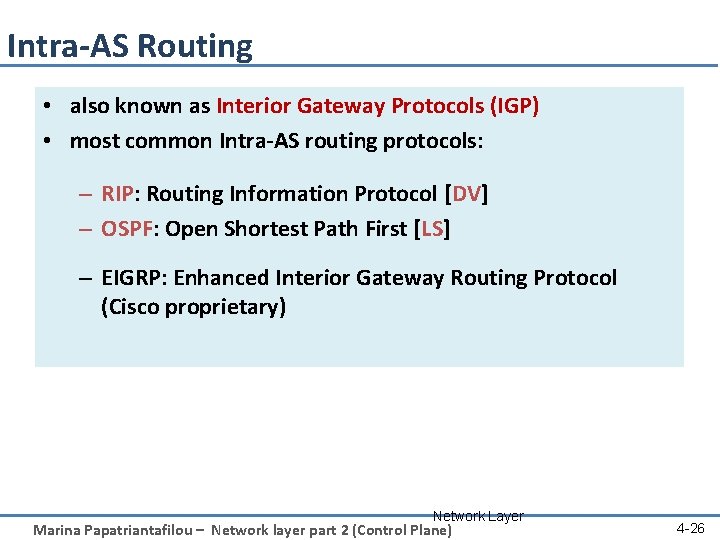 Intra-AS Routing • also known as Interior Gateway Protocols (IGP) • most common Intra-AS