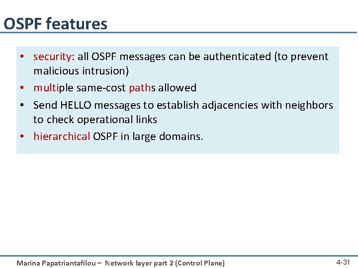 OSPF features • security: all OSPF messages can be authenticated (to prevent malicious intrusion)