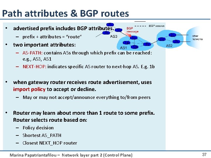 Path attributes & BGP routes • advertised prefix includes BGP attributes. – prefix +