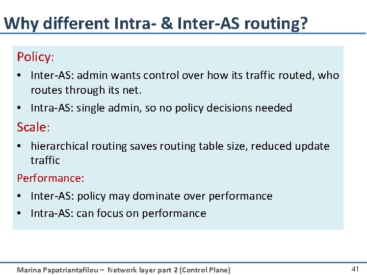 Why different Intra- & Inter-AS routing? Policy: • Inter-AS: admin wants control over how