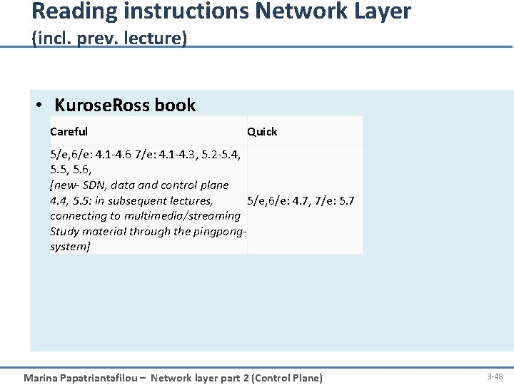 Reading instructions Network Layer (incl. prev. lecture) • Kurose. Ross book Careful Quick 5/e,