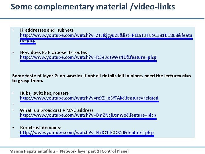 Some complementary material /video-links • IP addresses and subnets http: //www. youtube. com/watch? v=ZTJIkjgyu.