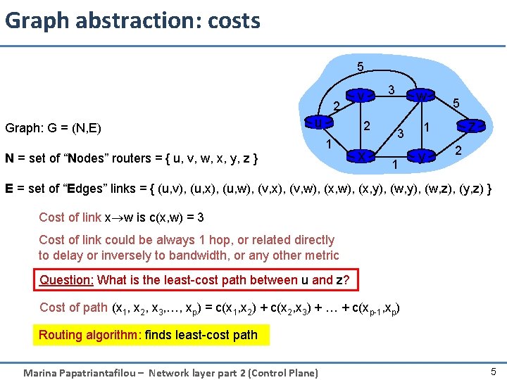 Graph abstraction: costs 5 2 Graph: G = (N, E) u N = set