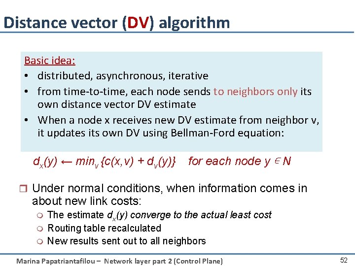 Distance vector (DV) algorithm Basic idea: • distributed, asynchronous, iterative • from time-to-time, each