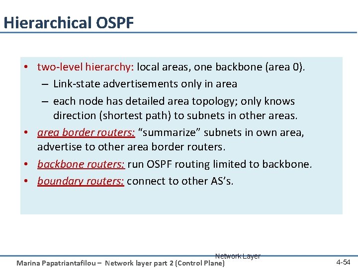 Hierarchical OSPF • two-level hierarchy: local areas, one backbone (area 0). – Link-state advertisements