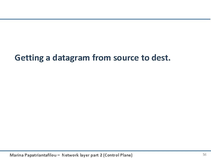 Getting a datagram from source to dest. Marina Papatriantafilou – Network layer part 2