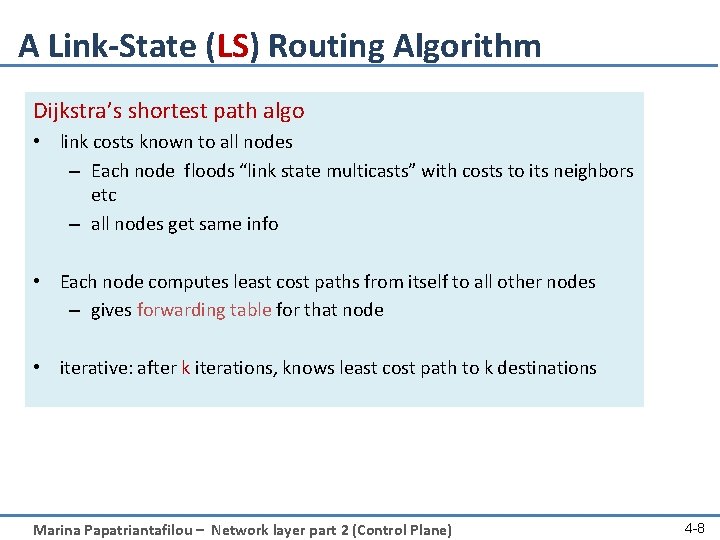 A Link-State (LS) Routing Algorithm Dijkstra’s shortest path algo • link costs known to